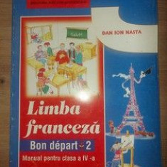 Limba franceza. Manual pentru clasa a 4-a bON DEPART 2 - Dan Ion Nasta