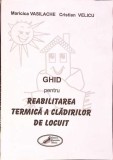 GHID PENTRU REABILITAREA TERMICA A CLADIRILOR DE LOCUIT-M. VASILACHE, C. VELICU-277931
