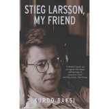Stieg Larsson, My Friend - Baksi