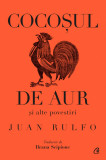 Cumpara ieftin Cocosul De Aur Si Alte Povestiri, Juan Rulfo - Editura Curtea Veche
