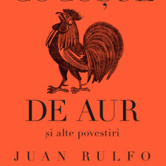 Cocosul De Aur Si Alte Povestiri, Juan Rulfo - Editura Curtea Veche