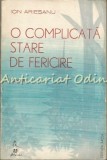O Complicata Stare de Fericire - Ion Ariesanu, Roman, Editura Facla, 1978