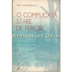 O Complicata Stare De Fericire. Roman - Ion Ariesanu