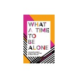 What a Time to Be Alone: The Slumflower's Guide to Why You Are Already Enough