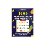 100 Math Puzzles for Kids Aged 12-14 - A Challenging And Fun Logic Game