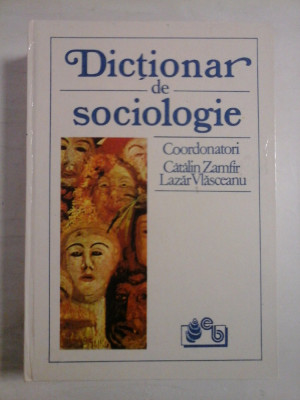 DICTIONAR DE SOCIOLOGIE - CATALIN ZAMFIR, LAZAR VLASCEANU foto