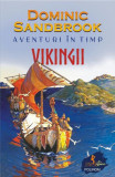 Aventuri &icirc;n timp: Vikingii - Paperback brosat - Dominic Sandbrook - Polirom