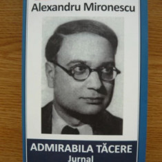 Alexandru Mironescu - Admirabila tăcere. Jurnal (2 iulie 1967 - 29 sept. 1968)