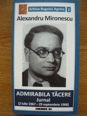 Alexandru Mironescu - Admirabila tăcere. Jurnal (2 iulie 1967 - 29 sept. 1968) foto