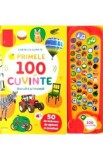 Primele 100 de cuvinte. Asculta si invata! Carte cu sunete