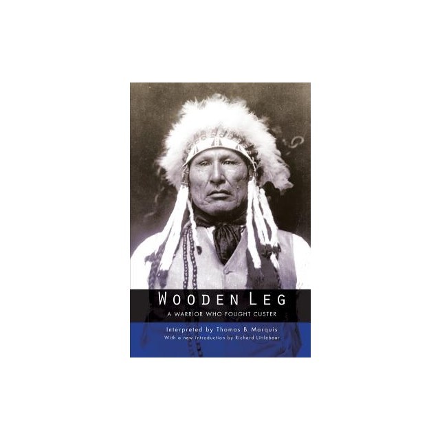Wooden Leg: A Warrior Who Fought Custer (Second Edition)