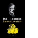 In prezenta lui Schopenhauer - Michel Houellebecq