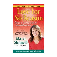 Love for No Reason: 7 Steps to Creating a Life of Unconditional Love