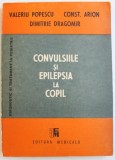 CONVULSIILE SI EPILEPSIA LA COPIL de VALERIU POPESCU ...DIMITRIE DRAGOMIR , 1989
