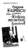Grigore Filipescu. Viaţa, activitatea și năzb&acirc;tiile unui om politic controversat - Paperback brosat - Andrei Popescu - Vremea, 2020