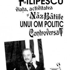 Grigore Filipescu. Viaţa, activitatea și năzbâtiile unui om politic controversat - Paperback brosat - Andrei Popescu - Vremea