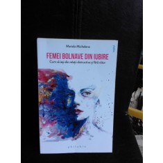 Femei bolnave din iubire, cum sa iesi din relatii distructive si fara viitor - Mariela Michelena