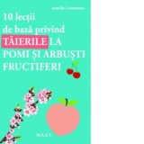 10 lectii de baza privind taierile la pomi si arbusti - Armelle Cottenceau