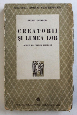 CREATORII SI LUMEA LOR - SCHITE DE CRITICA LITERARA de OVIDIU PAPADIMA , 1943 , DEDICATIE* foto