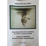 KALOKAGATHIA IN FILOSOFIA SI ARTA CLASICA ELENA CLASIC SI MODERN IN SCULPTURA ROMANEASCA-HORIA STELIAN JUNC-223963