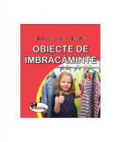 Obiecte de &icirc;mbrăcăminte. Sunt mic și vreau să aflu - Hardcover - *** - Aramis