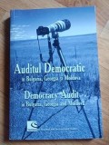 Auditul democratic in Bulgaria, Georgia si Moldova. Democracy audit in Bulgaria, Georgia and Moldova