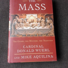 THE MASS, THE GLORY, THE MYSTERY, THE TRADITION - CARDINAL DONALD WUERL (CARTE IN LIMBA ENGLEZA)