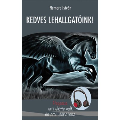 Kedves Lehallgat&amp;oacute;ink - Pegasus - ami előtte volt, &amp;eacute;s ami ut&amp;aacute;na lesz - Nemere Istv&amp;aacute;n foto