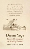 Dream Yoga: Consciousness, Astral Projection, and the Transformation of the Dream State