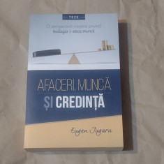 EUGEN JUGARU - AFACERI, MUNCA SI CREDINTA o perspectiva crestina privind ....