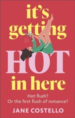 It&rsquo;s Getting Hot in Here : a laugh-out-loud love story for the Menopausing audience - Editura SAS Gardners EU