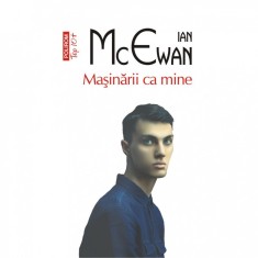 Masinarii ca mine - Ian McEwan, editia 2023
