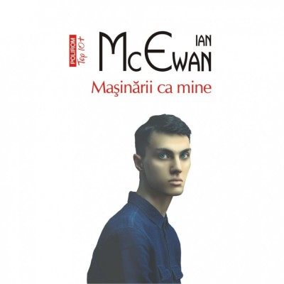 Masinarii ca mine - Ian McEwan, editia 2023 foto