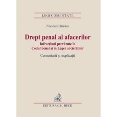 Drept penal al afacerilor. Infractiuni prevazute in Codul penal si in Legea societatilor - Neculai Carlescu