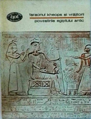 Povestirile Egiptului antic. Faraonul Kheops si vrajitorii foto