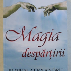 MAGIA DESPARTIRII de FLORIN ALEXANDRU , 2018