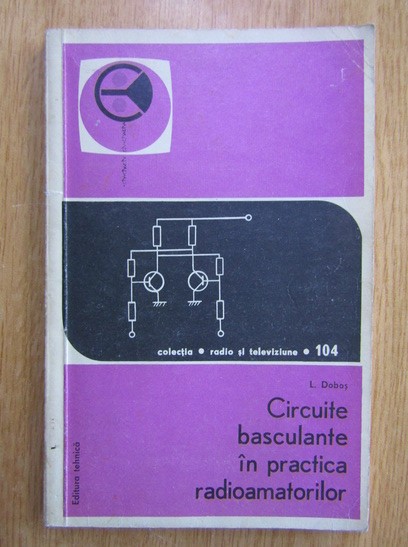 I. Dobos - Circuite basculante in practica radioamatorilor