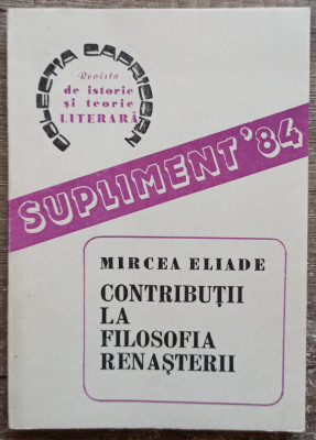 Contributii la filosofia renasterii - Mircea Eliade foto