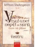 Visul unei nopti de vara. Cum va place - William Shakespeare, George Toparceanu
