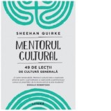 Mentorul cultural. 49 de lectii de cultura generala - Andreea Popescu, Sheehan Quirke