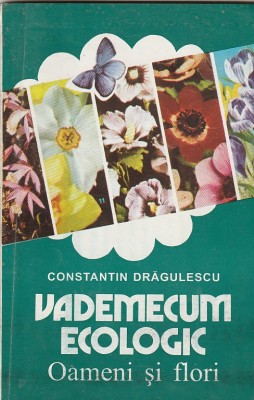 CONSTANTIN DRAGULESCU - VADEMECUM ECOLOGIC OAMENI SI FLORI foto