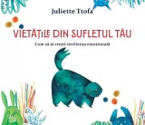 Vietatile Din Sufletul Tau. Cum Sa-Ti Cresti Rezilienta Emotionala,Juliette Ttofa - Editura For You