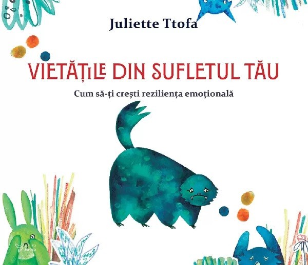 Vietatile Din Sufletul Tau. Cum Sa-Ti Cresti Rezilienta Emotionala,Juliette Ttofa - Editura For You