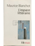 Maurice Blanchot - L&#039;espace litteraire (editia 2014)