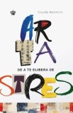 Arta de a te elibera de stres - Claudia Hammond
