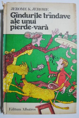 Gandurile trandave ale unui pierde-vara - Jerome K. Jerome