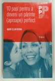 10 PASI PENTRU A DEVENI UN PARINTE APROAPE PERFECT de MARY ELLEN RENNA , 2017
