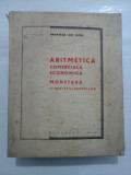 ARITMETICA COMERCIALA ECONOMICA SI MONETARA (CIRCULATIA BUNURILOR) (1941) - ION TUTUC