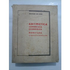 ARITMETICA COMERCIALA ECONOMICA SI MONETARA (CIRCULATIA BUNURILOR) (1941) - ION TUTUC