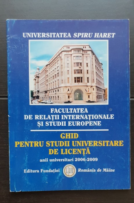 Facultatea de Relații Internaționale și Studii Europene, Universitatea Spiru Haret: Ghid pentru Studii Universitare de Licență 2006 - 2009